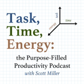 Task, Time, Energy: The Purpose-Filled Productivity Podcast